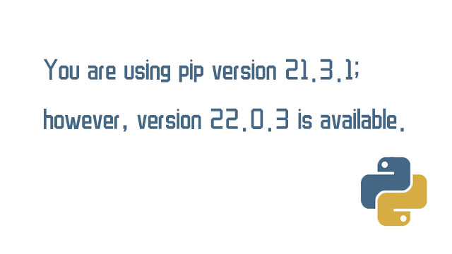 You are using pip version 21.3.1, however version 22.0.3 is available