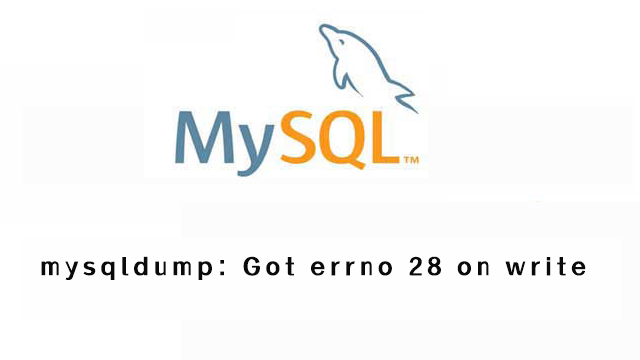 mysqldump: Got errno 28 on write