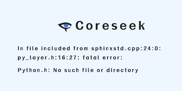 Linux安装Coreseek提示&quotIn file included from sphinxstd.cpp:24:0::py_layer.h:16:27: fatal error: Python.h: No such file or directory