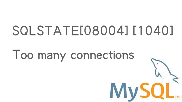 SQLSTATE[08004] [1040] Too many connections